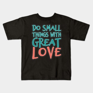'Do Small Things With Great Love' Family Love Shirt Kids T-Shirt